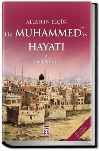 Allah'ın Elçisi Hazreti Muhammedin (s.a.v) Hayatı - Salih Suruç - Timaş Yayınları