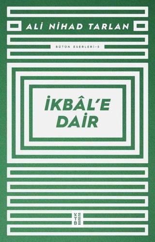 İkbale Dair - Bütün Eserleri 5 - Ali Nihad Tarlan - Ketebe