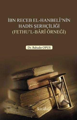 İbn Receb el-Hanbeli'nin Hadis Şerhçiliği Bahadır Opus Kitabi Yayınevi
