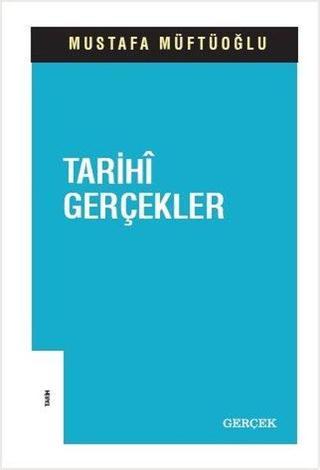 Tarihi Gerçekler - Mustafa Müftüoğlu - Gerçek Yayınları