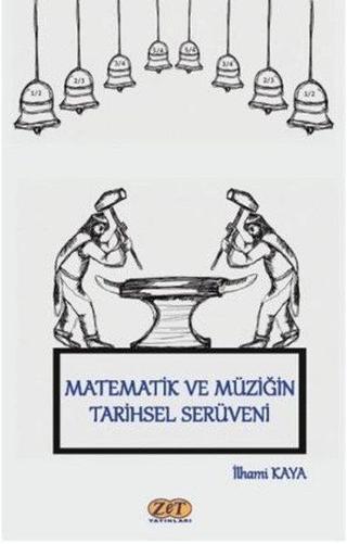 Matematik ve Müziğin Tarihsel Serüveni - İlhami Kaya - Zet Yayınları