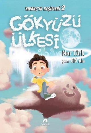 Gökyüzü Ülkesi - Kıvanç'ın Keşifleri 2 - Nur Türk - İki Eylül Yayınevi