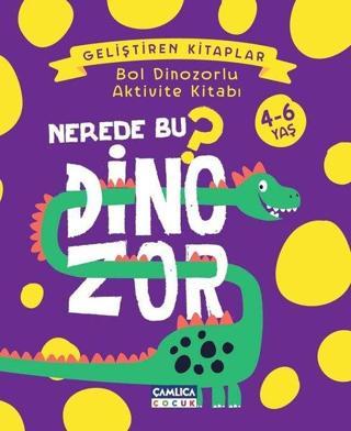 Nerede Bu Dinozor? Bol Dinozorlu Aktivite Kitabı - Nuran Ferhan Can - Çamlıca Çocuk Yayınları