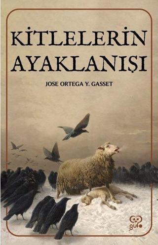 Kitlelerin Ayaklanışı - Jose Ortega Y Gasset - Gufo Yayınları