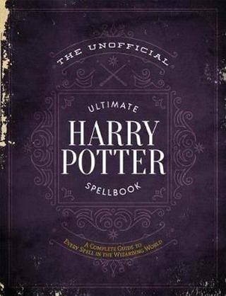 Unofficial Ultimate Harry Potter Spellbook The: A complete reference guide to every spell in the wiz - Kolektif  - Saint Martin Press