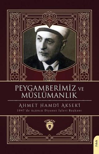 Peygamberimiz ve Müslümanlık - Ahmet Hamdi Akseki - Dorlion Yayınevi