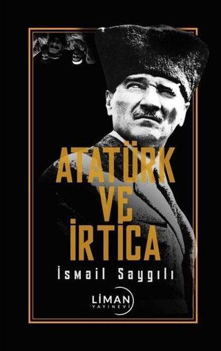 Atatürk ve İrtica - İsmail Saygılı - Liman Yayınevi