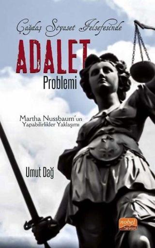 Çağdaş Siyaset Felsefesinde Adalet Problemi - Martha Nussbaum'un Yapabilirlikler Yaklaşımı - Umut Dağ - Nobel Bilimsel Eserler