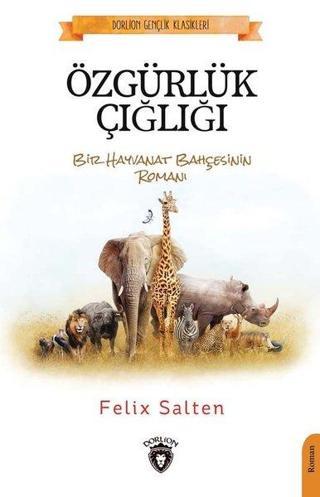 Özgürlük Çığlığı - Bir Hayvanat Bahçesinin Romanı - Felix Salten - Dorlion Yayınevi