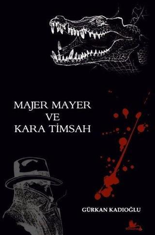 Majer Mayer ve Kara Timsah - Gürkan Kadıoğlu - Kırmızı Leylek Yayınları