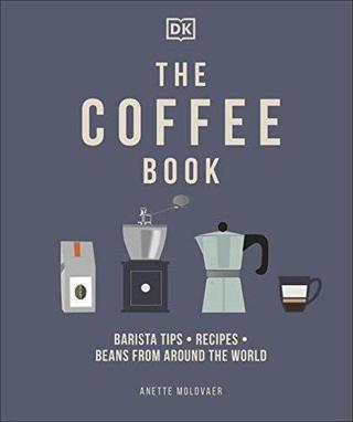 The Coffee Book: Barista Tips  Recipes  Beans from Around the World Dk Publishing Dorling Kindersley Publisher