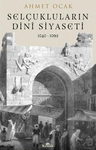 Selçukluların Dini Siyaseti 1040 - 1092 - Ahmet Ocak - Kronik Kitap
