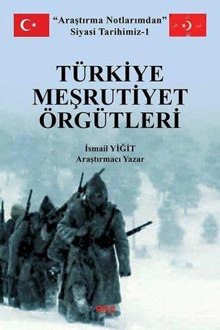 Türkiye Meşrutiyet Örgütleri - Araştırma Notlarımdan Siyasi Tarihimiz 1 İsmail Yiğit Gece Kitaplığı