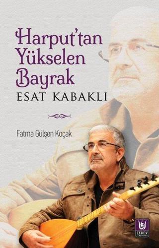 Harput'tan Yükselen Bayrak Esat Kabaklı - Fatma Gülşen Koçak - Türk Edebiyatı Vakfı Yayınları