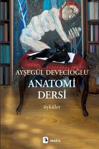 Anatomi Dersi - Öyküler - Ayşegül Devecioğlu - Metis Yayınları
