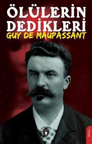Ölülerin Dedikleri - Guy De Maupassant - Dorlion Yayınevi