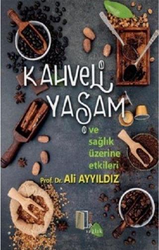 Kahveli Yaşam ve Sağlık Üzerine Etkileri - Ali Ayyıldız - Kitapol Yayınları