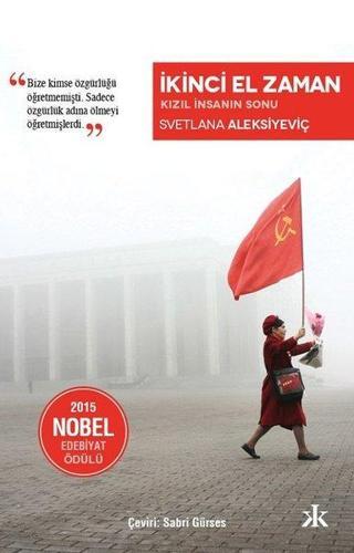 İkinci El Zaman - Kızıl İnsanın Sonu - Svetlana Aleksiyeviç - Kafka Kitap