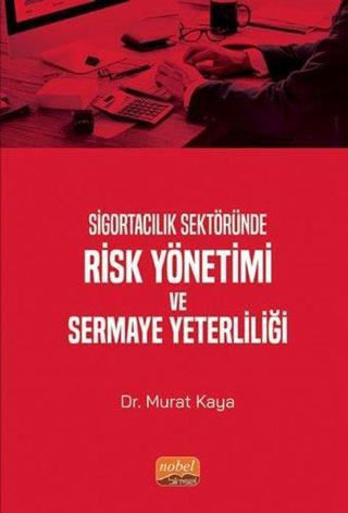 Sigortacılık Sektöründe Risk Yönetimi ve Sermaye Yeterliliği - Murat Kaya - Nobel Bilimsel Eserler