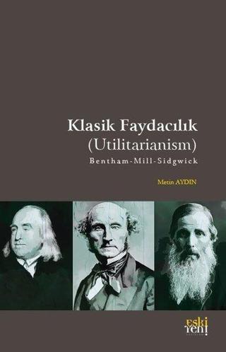 Klasik Faydacılık - Utilitarianism - Metin Aydın - Eskiyeni Yayınları