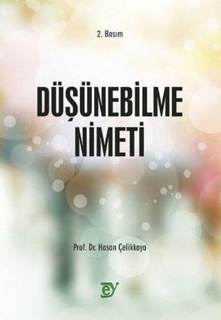 Düşünebilme Nimeti - Hasan Çelikkaya - Ey Yayınları