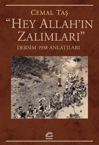 Hey Allah'ın Zalımları - Dersim 1938 Anlatıları - Cemal Taş - İletişim Yayınları