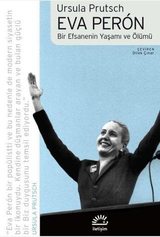 Eva Peron - Bir Efsanenin Yaşamı ve Ölümü - Ursula Prutsch - İletişim Yayınları
