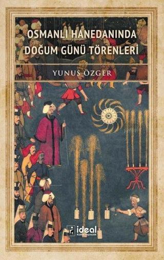 Osmanlı Hanedanında Doğum Günü Törenleri - Yunus Özger - İdeal Kültür Yayıncılık