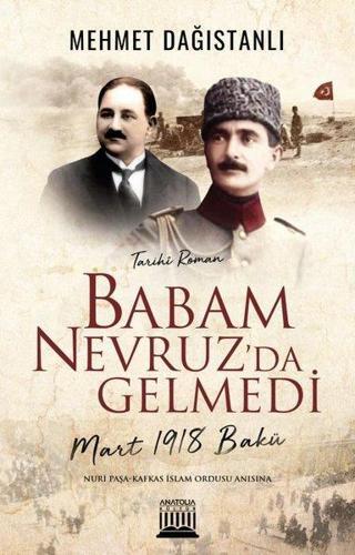 Babam Nevruz'da Gelmedi - Mart 1918 Bakü - Mehmet Dağıstanlı - Anatolia Kültür