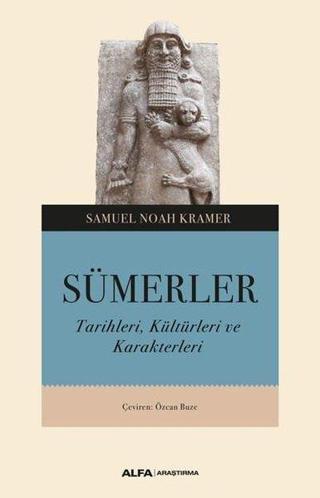 Sümerler: Tarihleri Kültürleri ve Karakterleri - Samuel Noah Kramer - Alfa Yayıncılık