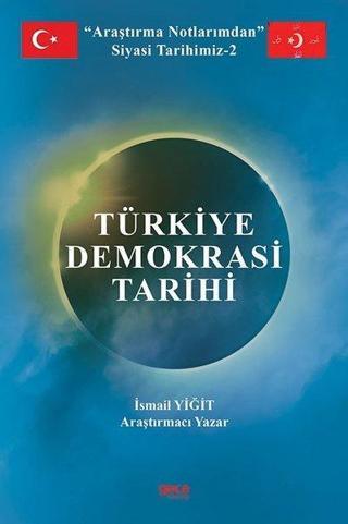 Türkiye Demokrasi Tarihi - Araştırma Notlarımdan Siyasi Tarihimiz 2 - İsmail Yiğit - Gece Kitaplığı
