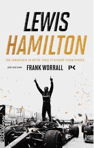 Lewis Hamilton: Tüm Zamanların En Büyük Yarış Pilotunun Yaşam Öyküsü - Frank Worrall - Profil Kitap Yayinevi