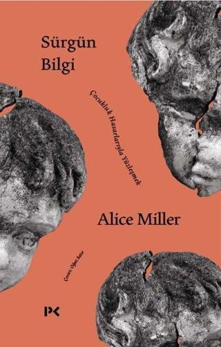 Sürgün Bilgi - Çocukluk Hasarlarıyla Yüzleşmek - Alice Miller - Profil Kitap Yayınevi