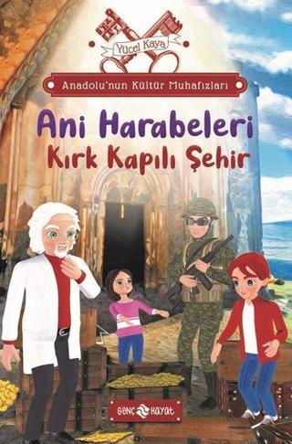 Ani Harabeleri: Kırk Kapılı Şehir - Anadolu'nun Kültür Muhafızları 8 - Yücel Kaya - Genç Hayat