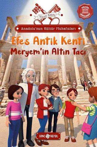 Efes Antik Kenti: Meryem'in Altın Tacı - Anadolu'nun Kültür Muhafızları 6 - Yücel Kaya - Genç Hayat