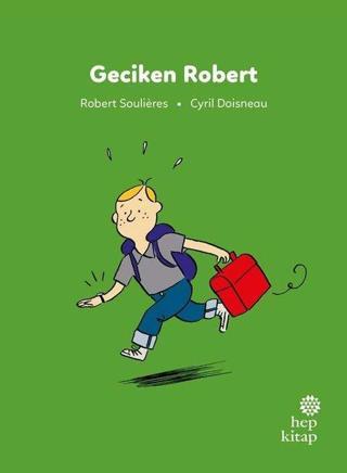 Geciken Robert - İlk Okuma Hikayeleri - Robert Soulieres - Hep Kitap