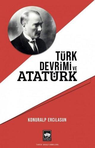 Türk Devrimi ve Atatürk Konuralp Ercilasun Ötüken Neşriyat