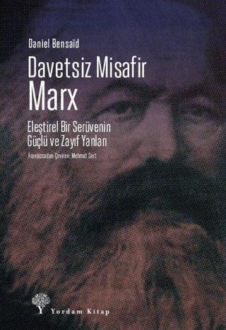 Davetsiz Misafir: Marx - Eleştirel Bir Serüvenin Güçlü ve Zayıf Yanları - Daniel Bensaid - Yordam Kitap