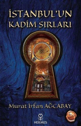 İstanbul'un Kadim Sırları - Murat İrfan Ağcabay - Hermes Yayınları