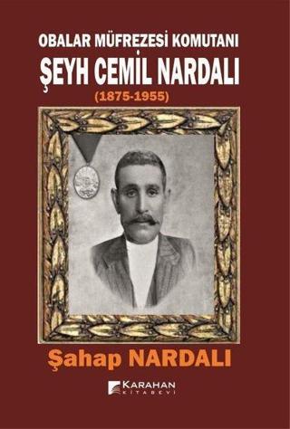 Obalar Müfrezesi Komutanı Şeyh Cemil Nardalı  1875 - 1955 - Şahap Nardalı - Karahan Kitabevi