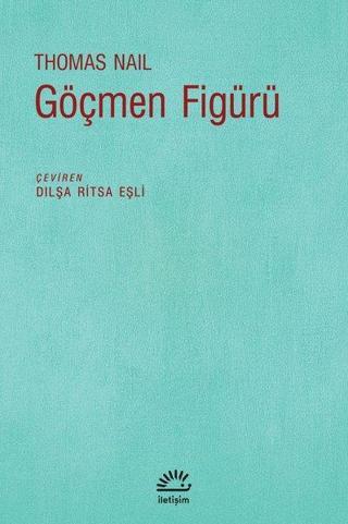 Göçmen Figürü - Thomas Nail - İletişim Yayınları