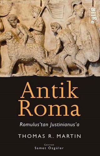 Antik Roma - Romulus'tan Justinianus'a - Thomas R. Martin - Bilge Kültür Sanat