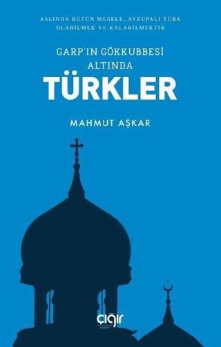 Garp'ın Gökkubbesi Altında Türkler - Mahmut Aşkar - Çığır Yayınları