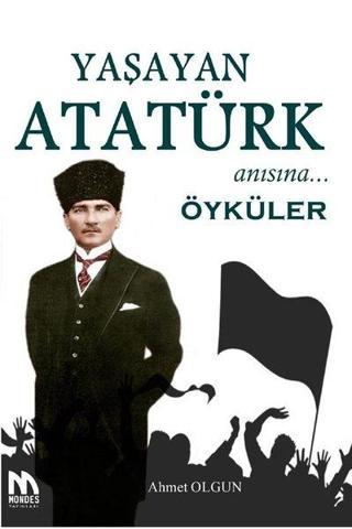 Yaşayan Atatürk Anısına Öyküler - Ahmet Olgun - Mondes Yayınları