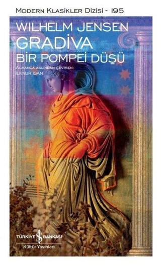 Gradiva - Bir Pompei Düşü - Modern Klasikler 195 - Wilhelm Jensen - İş Bankası Kültür Yayınları