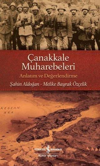 Çanakkale Muharebeleri - Anlatım ve Değerlendirme - Melike Bayrak Özçelik - İş Bankası Kültür Yayınları