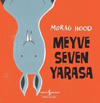 Meyve Seven Yarasa - Morag Hood - İş Bankası Kültür Yayınları