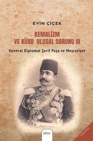 Kemalizm ve Kürd Ulusal Sorunu 3 - General Diplomat Şerif Paşa ve Meşrutiyet - Evin Çiçek - Sitav yayınevi