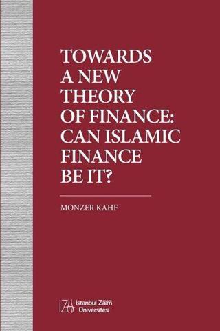 Towards A New Theory of Finance: Can Islamic Finance Be İt? - Kolektif  - İstanbul Sabahattin Zaim Üniversitesi