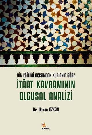 İtaat Kavramının Olgusal Analizi - Din Eğitimi Açısından Kur'an'a Göre - Hakan Özkan - Kriter